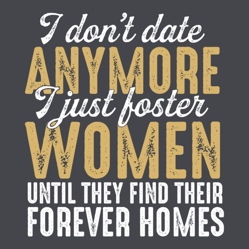 Don't Date Anymore I Just Foster Women Until They Find Their Forever H Classic Tee by linhVisuals | Teevron