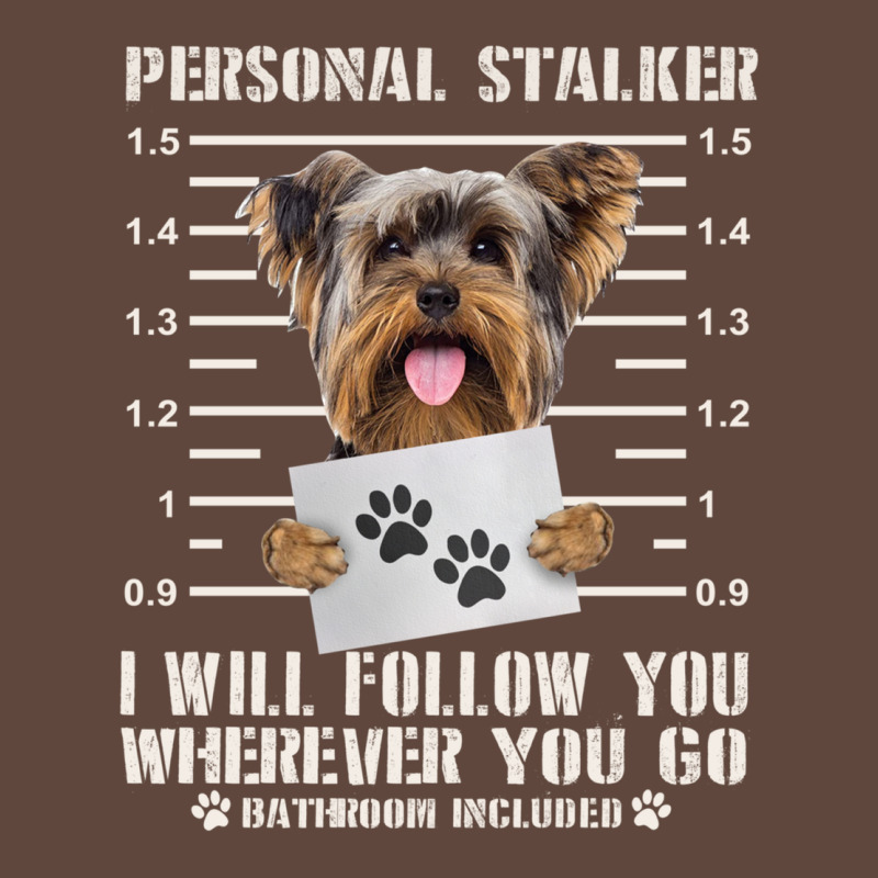 Funny Yorkie Personal Stalker Yorkshire Terrier  Dog I Will Follow You Classic Tee by linhVisuals | Teevron