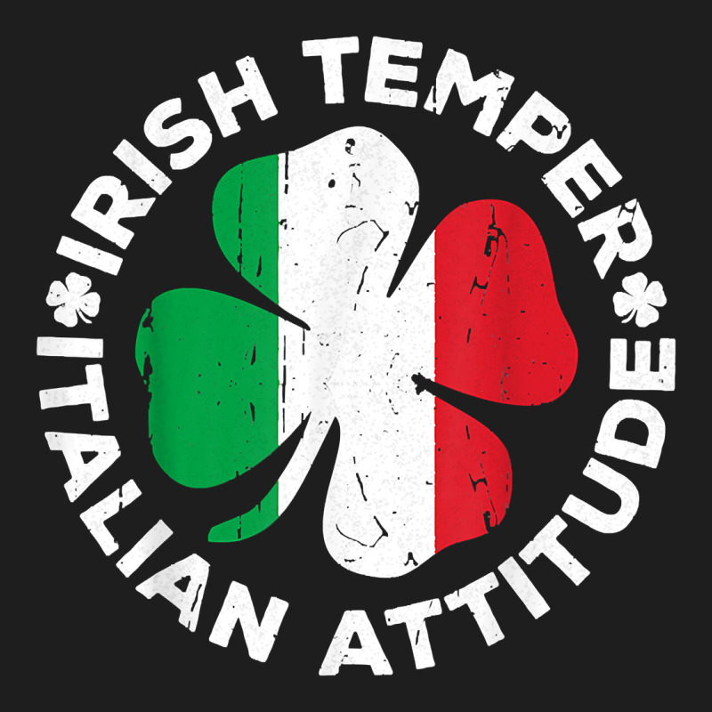 Irish Temper Italian Attitude T Shirt St Patrick's Day T Shirt Classic Tee by linhVisuals | Teevron