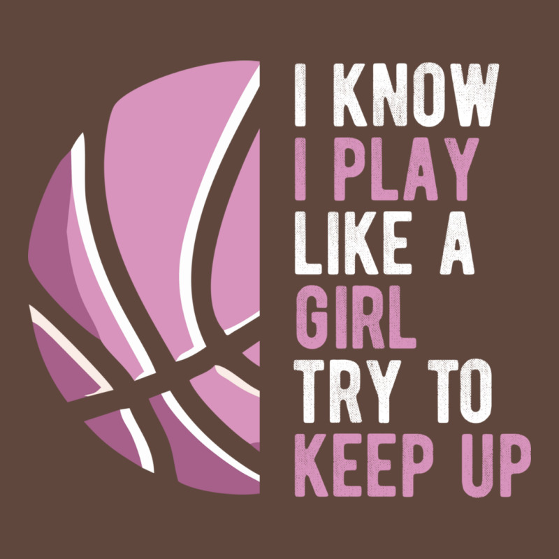 I Know I Play Basketball Like A Girl Try To Keep Up Funny Gift For Gir Classic Tee by linhVisuals | Teevron