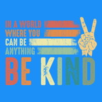 In A World Where You Can Be Anything Be Kind Kindness Inspirational Gi Classic Tee | Teevron