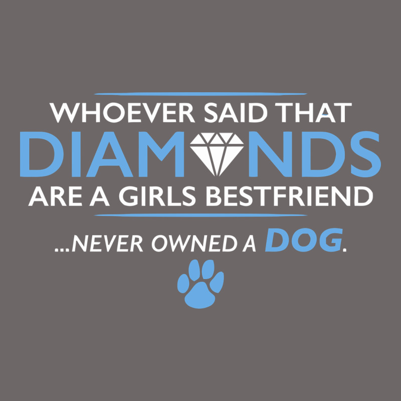 Whoever Said That Diamonds Are A Girls Best Friend Never Owned A Dog Classic Tee by linhVisuals | Teevron