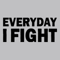 Everyday I Fight Classic Tee | Teevron