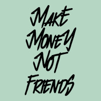Make Money Not Friends Classic Tee | Teevron