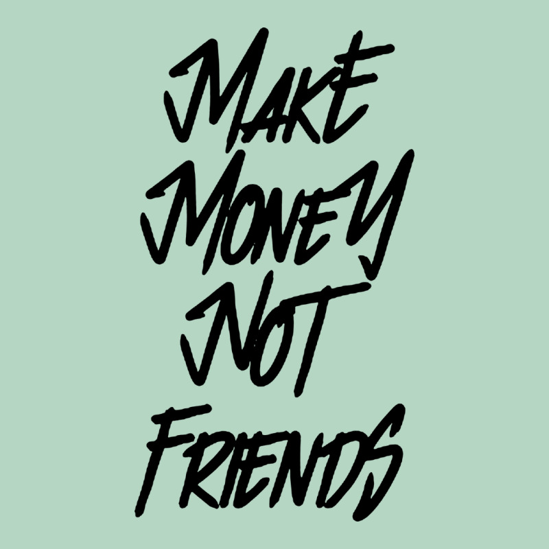 Make Money Not Friends Classic Tee by linhVisuals | Teevron
