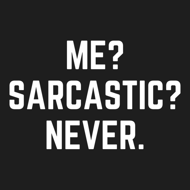 Me? Sarcastic? Never - Funny Sayings Classic Tee by linhVisuals | Teevron