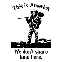 this is america we don't share land here | Teevron