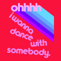 Ohhhhh I Wanna Dance With Somebody Classic Tee | Teevron