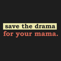 Save The Drama For Your Mama Vintage Style Classic Tee | Teevron
