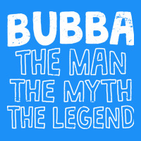 Bubba, The Man, The Myth, The Legend Classic Tee | Teevron