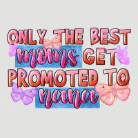 Only The Best Moms Get Promoted To Nana Classic Tee | Teevron