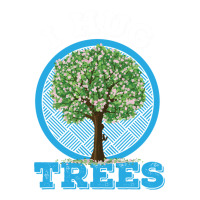 i hug trees tree hugger environmentalist gift | Teevron