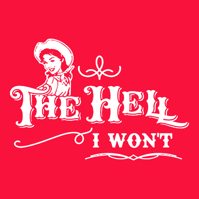 The Hell I Won't Cowgirl Western Classic Tee by linhVisuals | Teevron