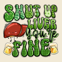 Shut Up Liver You're Fine St Patricks Day Ladies Tee | Teevron