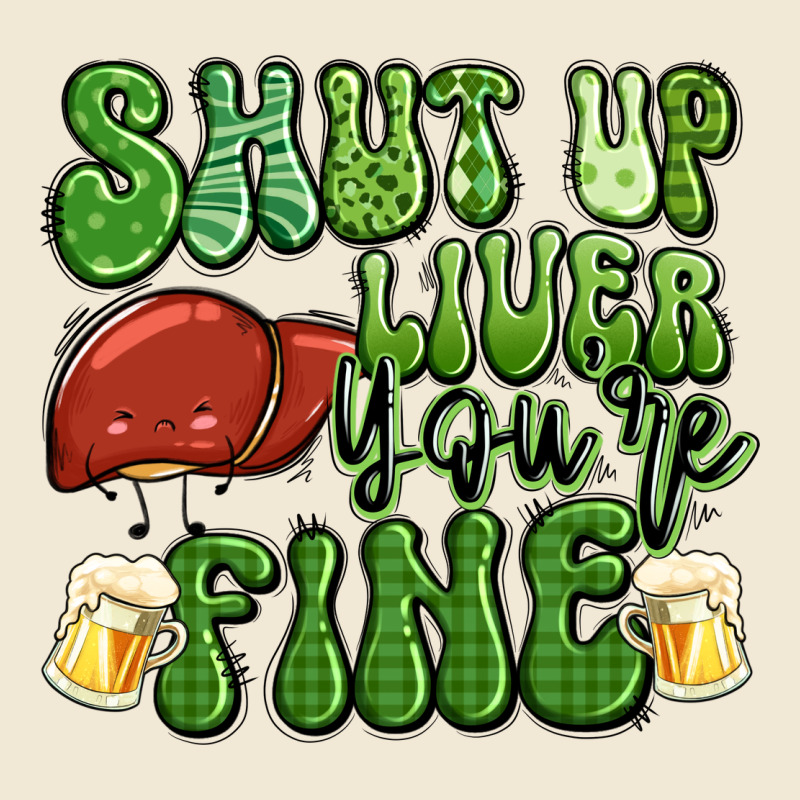 Shut Up Liver You're Fine St Patricks Day Ladies Tee by Artiststas | Teevron