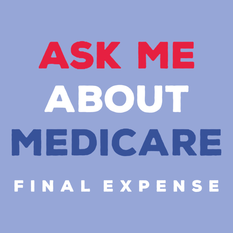 Ask Me About Medicare Final Expense Classic Tee by linhVisuals | Teevron