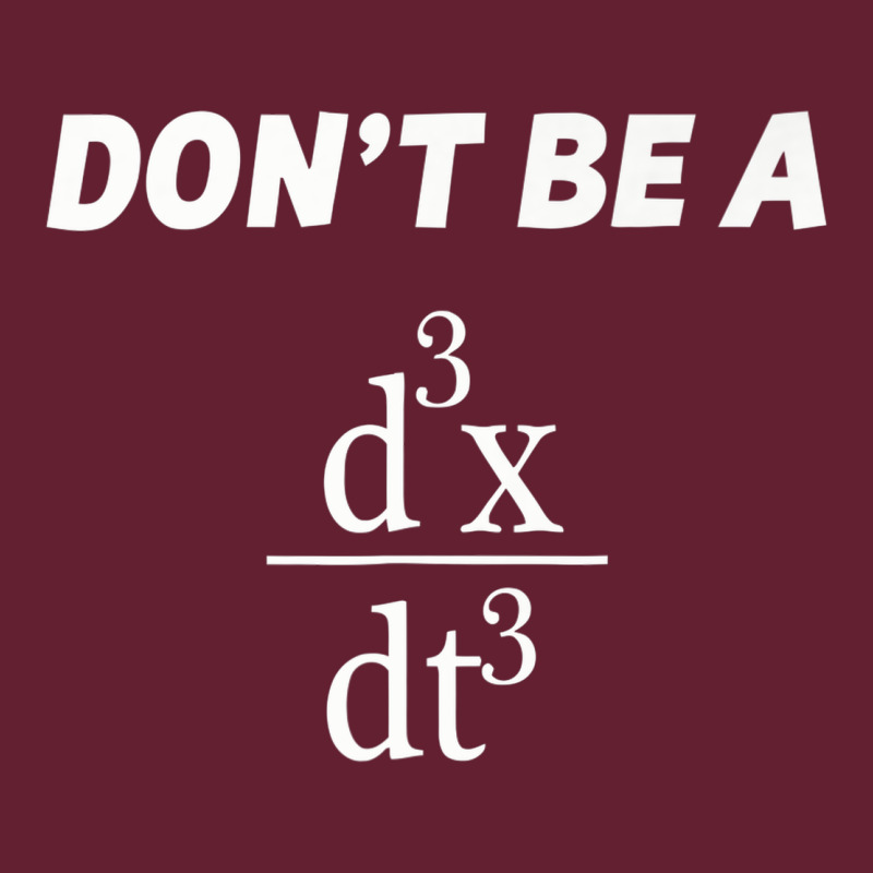 Don't Be A Jerk Funny Math   Scholar Teacher Nerd Physics Premium Classic Tee by linhVisuals | Teevron