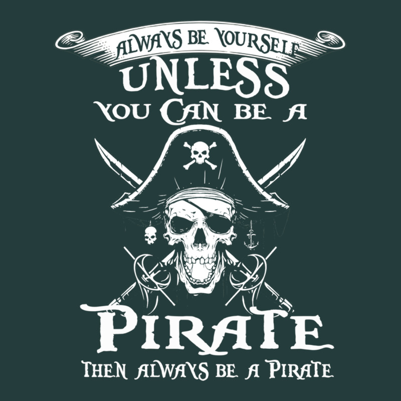 Pirate Gift Always Be Yourself Unless You Can Be A Pirate Classic Tee by linhVisuals | Teevron