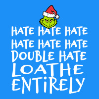 Loathe Entirely Grinch For Light Hate Hate Hate Happy Christmas Classic Tee | Teevron