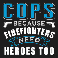 Cops Because Firefighters Need Heroes Too Premium Classic Tee | Teevron