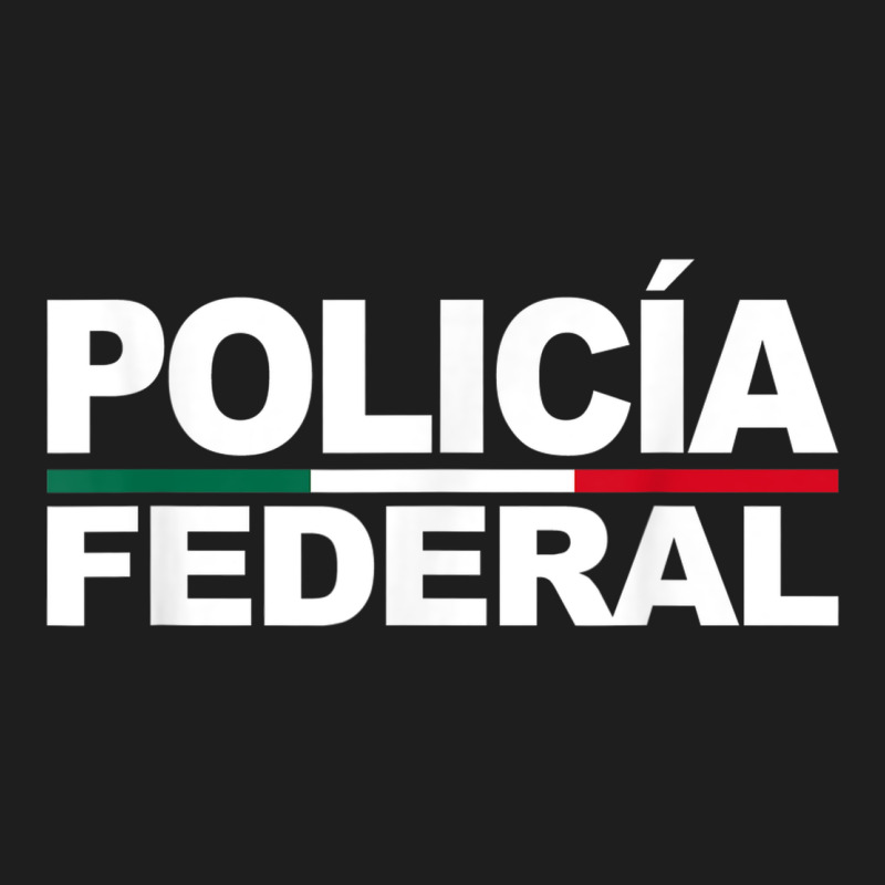 Mexico Policia Federal Mexican Police Law Enforcement Classic Tee by linhVisuals | Teevron