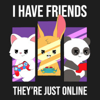 I Have Friends They Are Just Online Classic Tee | Teevron