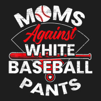 Moms Against White Baseball Pants Sport Lover Mothers Day Classic Tee | Teevron