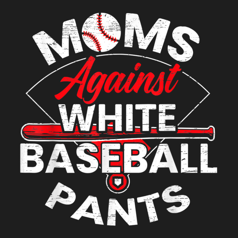 Moms Against White Baseball Pants Sport Lover Mothers Day Classic Tee by linhVisuals | Teevron