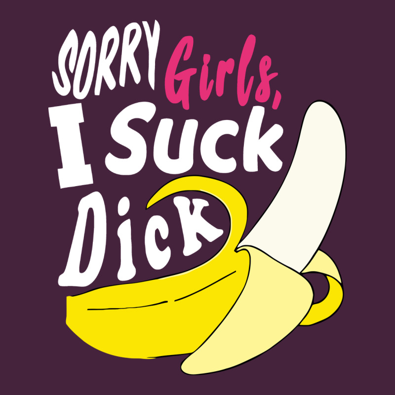 Sorry Girls I Suck Dick Banana Classic Tee by linhVisuals | Teevron