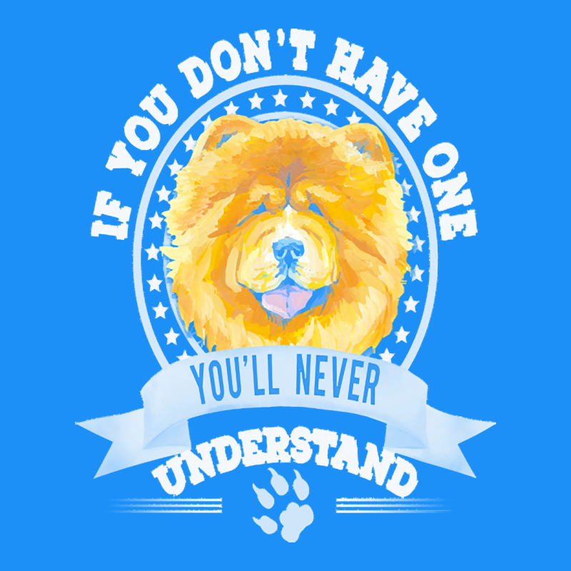 Chow Chow Gift T  Shirt If You Don't Have One You'll Never Understand Classic Tee by linhVisuals | Teevron