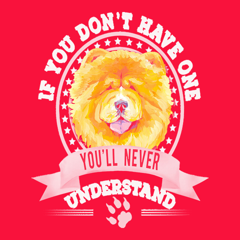 Chow Chow Gift T  Shirt If You Don't Have One You'll Never Understand Classic Tee by linhVisuals | Teevron