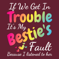 If We Get In Trouble It's My Bestie's Fault I Listened Her T Shirt Classic Tee | Teevron