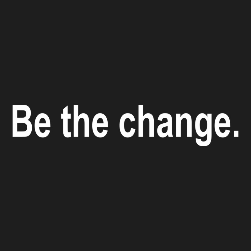 Be The Change [tb] Classic Tee by linhVisuals | Teevron