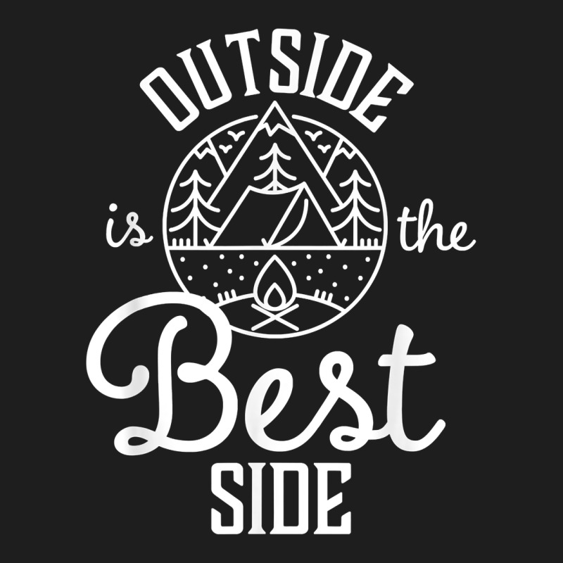 Outside Is The Best Side For Outdoor Campers And Hikers T Shirt Classic Tee by linhVisuals | Teevron