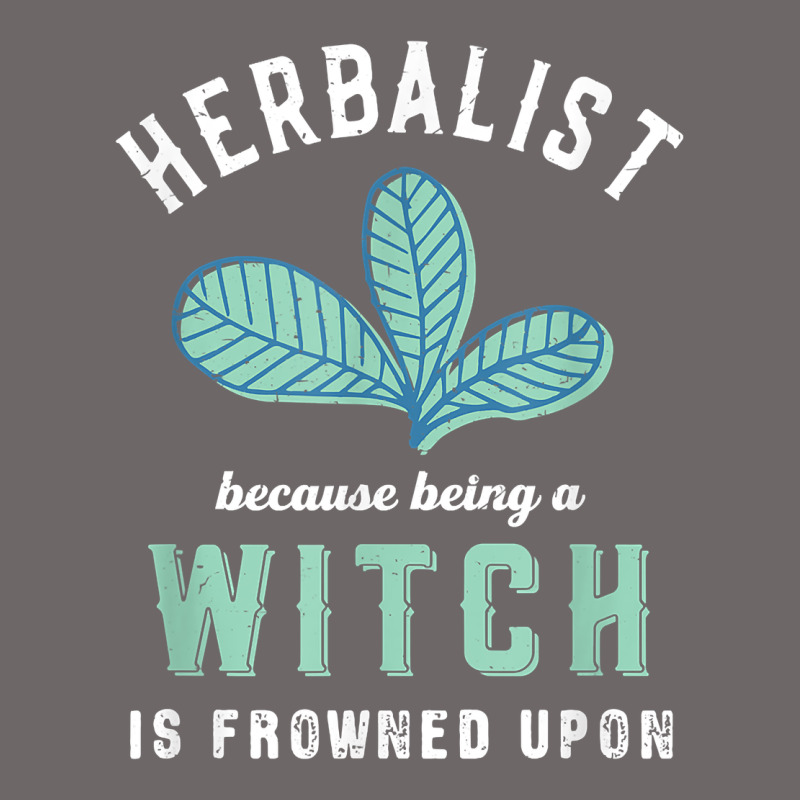 Funny Herbalist Because A Witch Is Frowned Upon Herbalism T Shirt Classic Tee by linhVisuals | Teevron