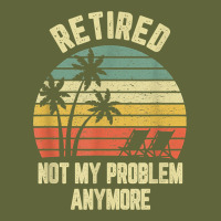 Retired Shirt Not My Problem Anymore Funny Retirement T Shirt Classic Tee | Teevron