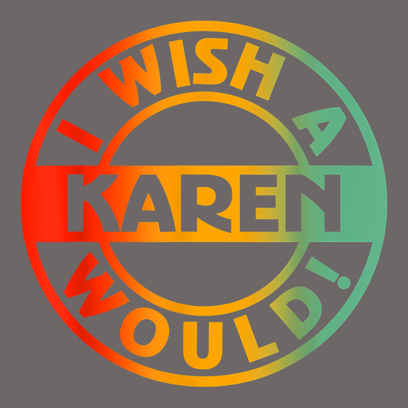 I Wish A Karen Would T Shirt Classic Tee by linhVisuals | Teevron