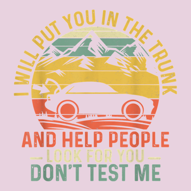 I Will Put You In The Trunk And Help People Funny Saying T Shirt Classic Tee by linhVisuals | Teevron