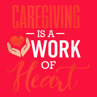 Caregiving Is A Work Of Heart Caregiver Gifts For Men, Women T Shirt Classic Tee | Teevron