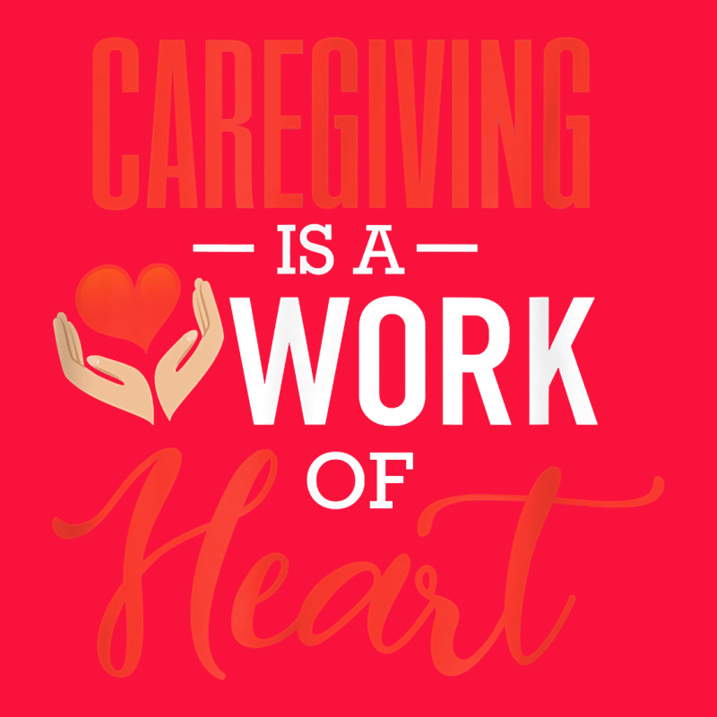 Caregiving Is A Work Of Heart Caregiver Gifts For Men, Women T Shirt Classic Tee by linhVisuals | Teevron