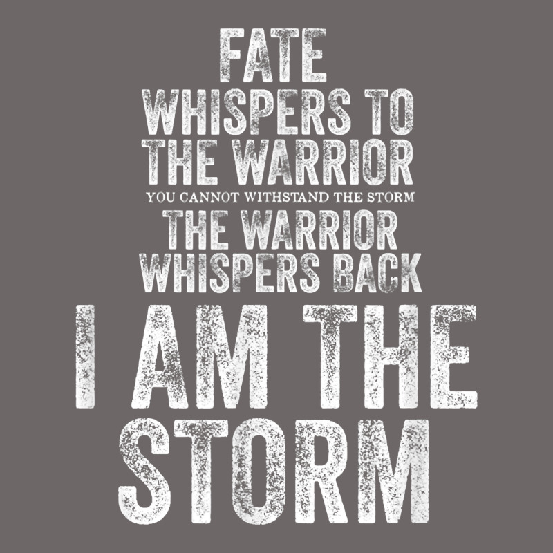 Fate Whispers To Warrior I Am The Storm Quote Gritty Fighter T Shirt Classic Tee by linhVisuals | Teevron