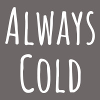 Always Cold Sweatshirt Classic Tee | Teevron