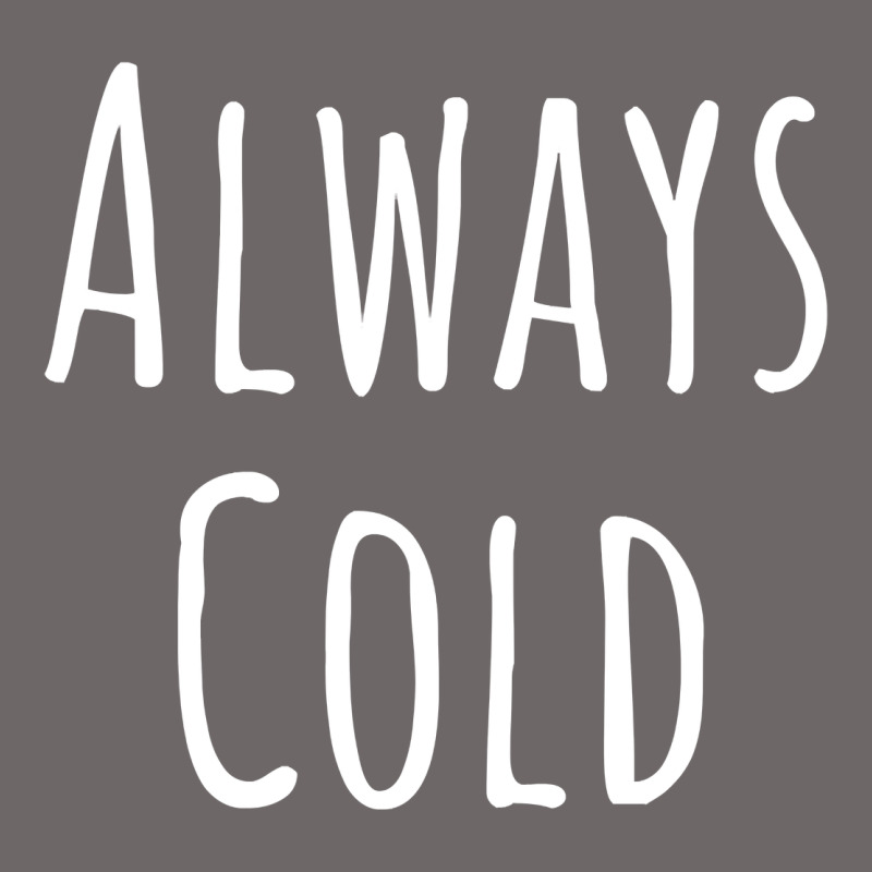 Always Cold Sweatshirt Classic Tee by linhVisuals | Teevron