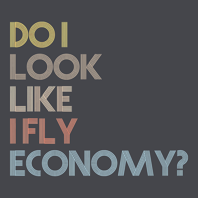 Do I Look Like I Fly Economy   Funny Vintage Retro Premium T Shirt Classic Tee by linhVisuals | Teevron