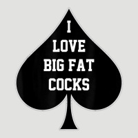 I Love Big Fat Cocks Queen Of Spades T Shirt Classic Tee | Teevron