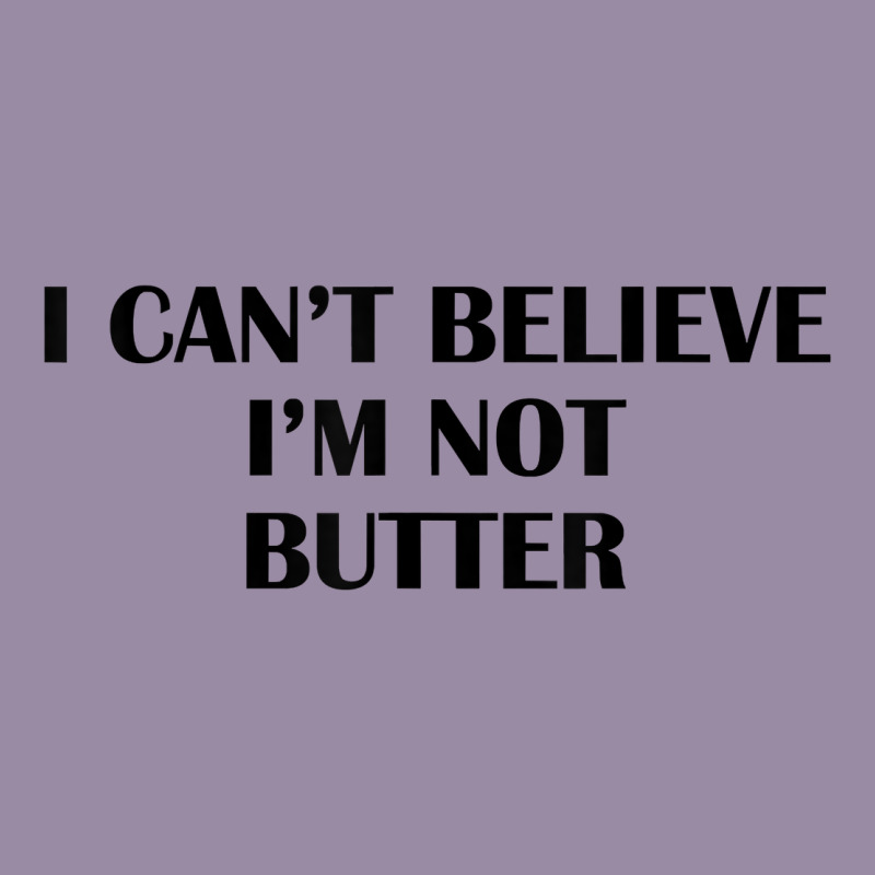 I Cant Believe Im Not Butter T Shirt Classic Tee by linhVisuals | Teevron