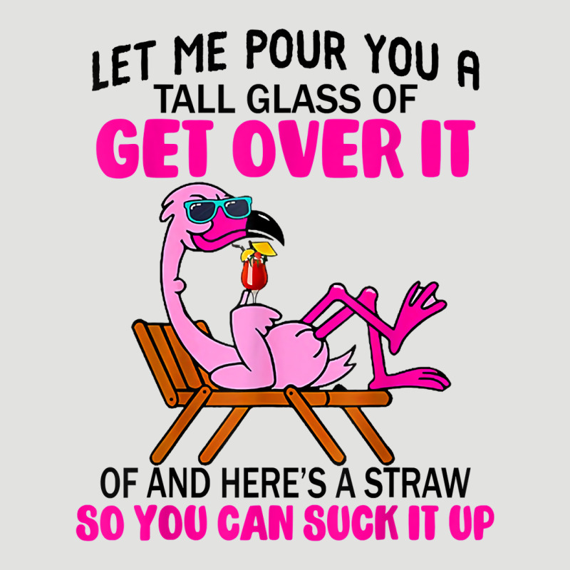 Let Me Pour You A Tall Glass Of Get Over It Flamingo T Shirt Classic Tee by linhVisuals | Teevron