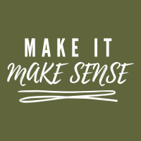 Make It Make Sense Funny Catchphrase T Shirt Classic Tee | Teevron