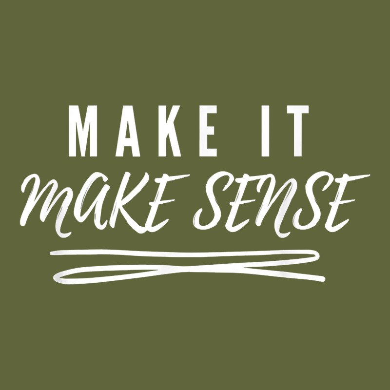 Make It Make Sense Funny Catchphrase T Shirt Classic Tee by linhVisuals | Teevron