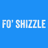 Fo Shizzle Funny Sarcastic Novelty Gangster Hip Hop Rap T Shirt Classic Tee | Teevron